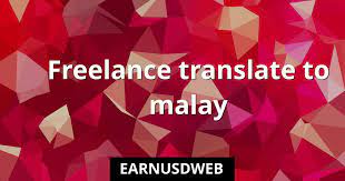Too many employers see self employed and think, resume gap. you can't let them think that. Freelance Translate To Malay Earnusdweb