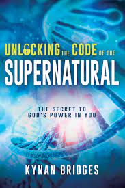 The disciples of jesus experienced the supernatural realm. Unlocking The Code Of The Supernatural The Secret To God S Power In You Bridges Kynan 9781641235808 Amazon Com Books