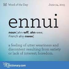 Ennui Word Of The Day Dictionary Com Weird Words Unusual Words Uncommon Words
