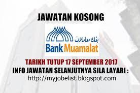 Kerja kosong atau jawatan kosong terkini di sabah khasnya,sarawak dan semenanjung amnya. Jawatan Kosong Di Bank Muamalat Malaysia Bhd 17 September 2017