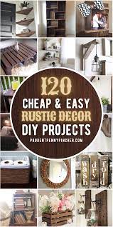 120 Cheap And Easy Diy Rustic Home Decor In 2021 Cheap Diy Home Decor Diy Crafts For Home Decor Diy Decor Projects