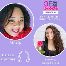 EP 80: BYOK w/ Cassandra Rosa: Unpacking the Power of Impact by Be Your Own  Kind Podcast