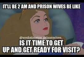 Image May Contain Meme Text That Says Itll Be 2 Am And Prison Wives Be Like Wedotimetoo Prisonwives Is It Time To Ge Prison Wife Prison Quotes Prison Memes