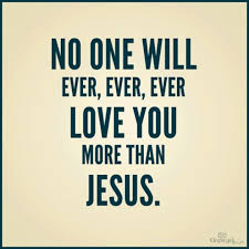 Nobody Loves You More Than Jesus Quotes Words Jesus