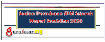 Soalan Percubaan Spm Sejarah Negeri Sembilan 2020 Gurubesar My
