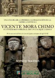 VICENTE MORA CHIMO O EL ITINERARIO ORIGINAL DE UN CACIQUE LADINO. DE LA  COSTA NORTE DEL PERÚ A LA CORTE DE ESPAÑA A PRINCIPIOS DEL SIGLO XVIII. UNA  FIGURA DE LA PRIMERA