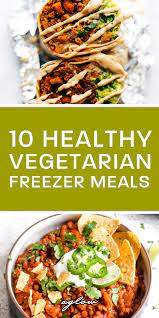 10 Healthy Vegetarian Freezer Meals Vegetarian Freezer Meals Vegan Freezer Meals Quick Vegetarian Meals