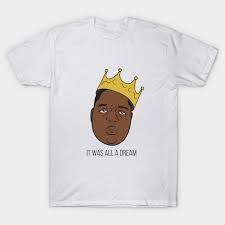 Check spelling or type a new query. It Was All A Dream Biggie Smalls T Shirt Teepublic De