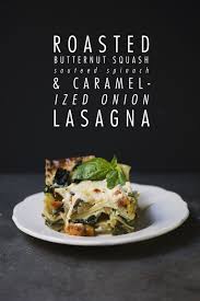 Roasted Butternut Squash Sauteed Spinach And Caramelized Onion Lasagna Roasted Butternut Food Roasted Butternut Squash