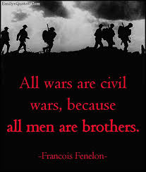 All Wars Are Civil Wars Because All Men Are Brothers Popular Inspirational Quotes At Emilysquotes War Quotes Author Quotes Quotes