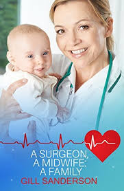 A Surgeon, A Midwife: A Family by Gill Sanderson