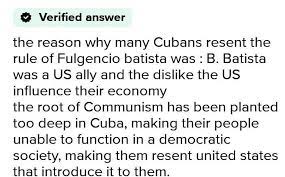 Not just economically, cubans started to resent the image of sin city that americans gave the country. Why Did Many Cuban Resent The Rule Of Fulgencio Batista Brainly In