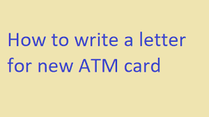 The final work when submitted got me a grade. How To Write A Letter For New Atm Card Letter Formats And Sample Letters