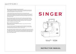 Be sure you are using the proper needle for your brand of machine, the fabric you are sewing, and the job at hand. Singer 1004 Vivo 1004 User Manual Manualzz