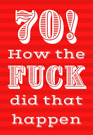 Looking for tasteless, dirty, rude, cheeky, offensive, vulgar, inappropriate greeting cards and some laughs? The Best Printable 70th Birthday Cards Free Printbirthday Cards