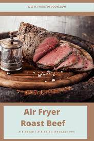 Air Fryer Roast Beef Fork To Spoon Recipe Air Fryer Recipes Beef Air Fryer Dinner Recipes Roast