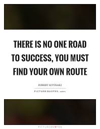 There Is No One Road To Success You Must Find Your Own Route Picture Quotes