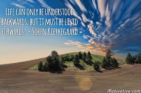 Life Can Only Be Understood Backwards But It Must Be Lived Forwards Soren Kierkegaard Motivative Motivational Inspirational Images