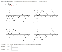 By using this website, you agree to our cookie policy. Use A Graphing Calculator To Graph The Piecewise Chegg Com