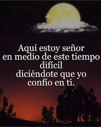 Aqui Estoy Senor En Medio De Este Tiempo Dificil Diciendote Que Yo Confio En Ti Frases Pw Ayudame Senor Tiempos Dificiles Dios Mio Ayudame