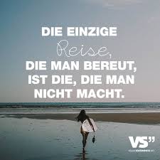 Die Einzige Reise Die Man Bereut Ist Die Die Man Nicht Macht Visual Statements Spruche Spruche Zitate Zitate
