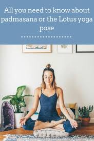 All You Need To Know About Padmasana Or The Lotus Yoga Pose In 2020 Lotus Pose Yoga Lotus Yoga Yoga