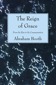 The Reign of Grace: Abraham Booth: 9781556357138