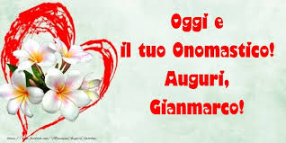 01:42 oggi si festeggia il tuo onomastico! Oggi E Il Tuo Onomastico Auguri Gianmarco Cartoline Di Onomastico Con Nome Gianmarco Cartolineconnomi Com