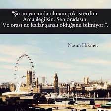 su an yanimda olmani cok isterdim ama degilsin sen oradasin ve orasi ne kadar sansli oldugunu bilmiyor nazim hikmet edebiyat hayat felsefe