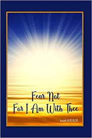 Fear is an emotional response we have to a perceived danger, often inducing a desire to fight or flee from the conscious threat. Fear Not For I Am With Thee Isaiah 41 10 Kjv Bible Topics Journal And Verses Christian Guide Press 9781798764770 Amazon Com Books