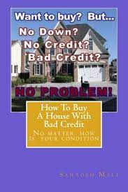 There are some reliable government programs to let you offer a loan for buy a house even if you have a very poor credit score. How To Buy A House With Bad Credit Preparing For Getting Second Loan Mali Santosh 9781530488643 Amazon Com Books