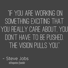 Start following your passions with these 19 inspirational quotes. Life Quotes Vision Quotes Steve Jobs Vision Quotes Quotes Words