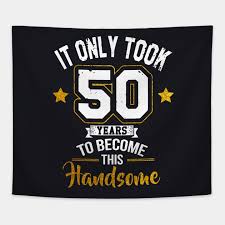 Congratulations dad for stepping into the 50s. 50th Birthday Dad 50th Birthday Gobelin Teepublic Pl
