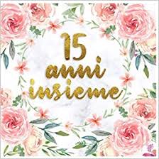 Check spelling or type a new query. 15 Anni Insieme 15 Anni Di Matrimonio Libro Degli Ospiti Idee Per La Celebrazione Dell Anniversario Di Matrimonio Felice Regalo Di Con Cornice Floreale Italian Edition Pub Nozzedeco 9798682988426 Amazon Com Books