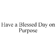 What does a blessed day look like? Have A Blessed Day On Purpose Trademark Serial Number 86443380 Justia Trademarks