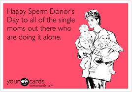 This content is imported from instagram. Happy Sperm Donor S Day To All Of The Single Moms Out There Who Are Doing It Alone Father S Day Ecard