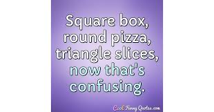 Square Box Round Pizza Triangle Slices Now That S Confusing