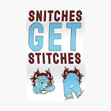 And, you know, they were afforded special privileges. Snitches Get Stitches Posters Redbubble