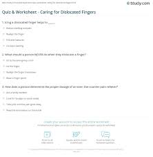 That isn't a decision you want to take lightly. Quiz Worksheet Caring For Dislocated Fingers Study Com