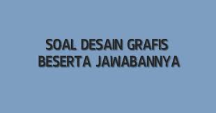 Maybe you would like to learn more about one of these? 50 Contoh Soal Dan Jawaban Desain Grafis Smk Manglada Tech