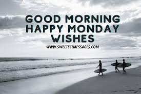 Check spelling or type a new query. 80 Good Morning Happy Monday Wishes Sweetest Messages