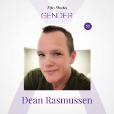 Fifty Shades of Gender: 52. DEAN RASMUSSEN: transgender, trans man,  trans-masculine, genderqueer, non-binary, pansexual