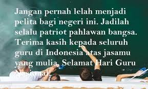 Terima kasih untuk semua yang telah anda lakukan, bapak dan ibu guru yang terhormat. Kata Kata Ucapan Selamat Hari Guru Nasional Dailysia
