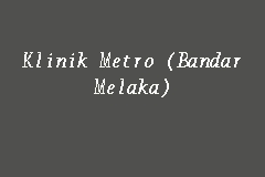 Send your email to freelisting@newpages.com.my and include the report link. Klinik Metro Bandar Melaka General Clinic In Melaka Tengah