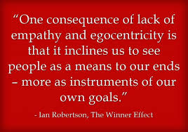 One Consequence Of Lack Of Empathy And Egocentricity Is That It Inclines Us To See People As A Means To Our Ends More Empathy Quotes Lack Of Empathy Quotes