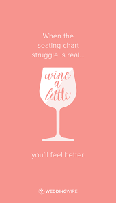 Wedding Planning Quote When The Seating Chart Struggle Is Real Wine A Little You Ll Feel Better