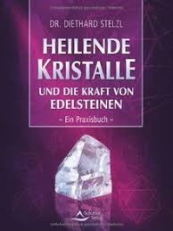 Nicht alle aber wissen, wie das erreichen kann. Heilende Kristalle Und Die Kraft Von Edelsteinen Ein Praxisbuch Von Diethard Stelzl