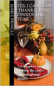 My household enjoys this thanksgiving turkey since it cooks up tender, delicious and also gold brownish. Yes I Can Cook Thanksgiving Dinner This Year A Complete Guide To Cooking The Entire Thanksgiving Dinner English Edition Ebook Pringle Mable Amazon De Kindle Shop