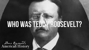Who was Teddy Roosevelt?