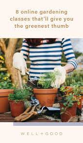 8 Online Gardening Classes And Workshops That Ll Give You The Greenest Thumb Green Thumb Greenest Sustainable Landscaping